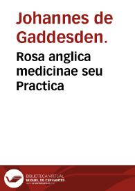 Rosa anglica medicinae seu Practica