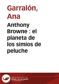 Anthony Browne : el planeta de los simios de peluche / Ana Garralón | Biblioteca Virtual Miguel de Cervantes