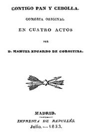Contigo pan y cebolla : comedia original en cuatro actos / Manuel Eduardo de Gorostiza | Biblioteca Virtual Miguel de Cervantes
