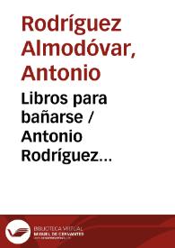 Libros para bañarse / Antonio Rodríguez Almodóvar | Biblioteca Virtual Miguel de Cervantes