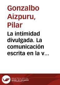 La intimidad divulgada. La comunicación escrita en la vida privada en la Nueva España / Pilar Gonzalbo Aizpuru | Biblioteca Virtual Miguel de Cervantes