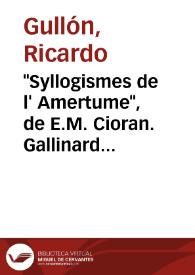 "Syllogismes de l' Amertume", de E.M. Cioran. Gallinard. París, 1952 / Ricardo Gullón | Biblioteca Virtual Miguel de Cervantes