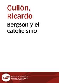 Bergson y el catolicismo / Ricardo Gullón | Biblioteca Virtual Miguel de Cervantes