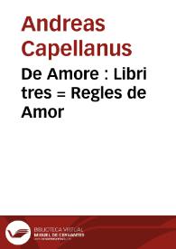De Amore : Libri tres = Regles de Amor / Andreae Capellani Regii Francorum, traducció catalana del segle XIV | Biblioteca Virtual Miguel de Cervantes