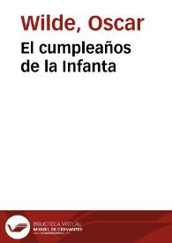 El cumpleaños de la Infanta / Oscar Wilde; traducciones de Julio Gómez de la Serna y E. P. Garduño | Biblioteca Virtual Miguel de Cervantes