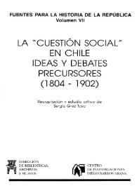 La "cuestión social" en Chile. Ideas y debates precursores : (1804-1902) / recopilación y estudio crítico de Sergio Grez Toso | Biblioteca Virtual Miguel de Cervantes