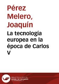 La tecnología europea en la época de Carlos V / Joaquín Pérez Melero | Biblioteca Virtual Miguel de Cervantes