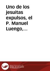 Uno de los jesuitas expulsos, el P. Manuel Luengo, recogió una copla que se cantaba por Madrid, estando ya extinta la Compañía, en la que de una manera desesperada se rogaba a San Ignacio que volviera a formar la Compañía | Biblioteca Virtual Miguel de Cervantes