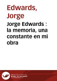 Jorge Edwards : la memoria, una constante en mi obra / Jorge Edwards | Biblioteca Virtual Miguel de Cervantes