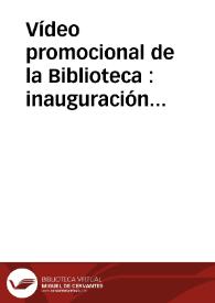 Vídeo promocional de la Biblioteca : inauguración Biblioteca Virtual Miguel de Cervantes Saavedra 1999 | Biblioteca Virtual Miguel de Cervantes