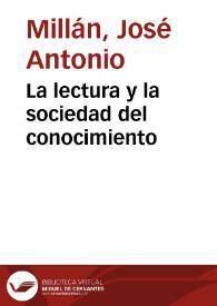 La lectura y la sociedad del conocimiento / José Antonio Millán | Biblioteca Virtual Miguel de Cervantes