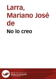 No lo creo / Mariano José de Larra | Biblioteca Virtual Miguel de Cervantes