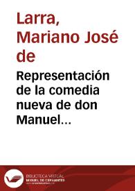 Representación de la comedia nueva de don Manuel Eduardo Gorostiza titulada "Contigo pan y cebolla" / Mariano José de Larra | Biblioteca Virtual Miguel de Cervantes
