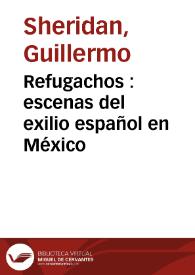 Refugachos : escenas del exilio español en México / Guillermo Sheridan | Biblioteca Virtual Miguel de Cervantes