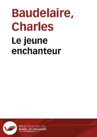 Le jeune enchanteur / Charles Baudelaire | Biblioteca Virtual Miguel de Cervantes