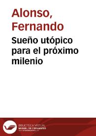 Sueño utópico para el próximo milenio / Fernando Alonso | Biblioteca Virtual Miguel de Cervantes
