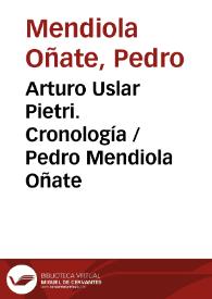 Arturo Uslar Pietri. Cronología / Pedro Mendiola Oñate | Biblioteca Virtual Miguel de Cervantes