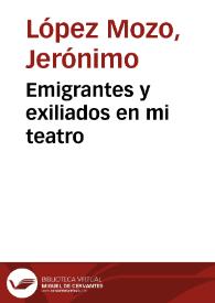 Emigrantes y exiliados en mi teatro / Jerónimo López Mozo | Biblioteca Virtual Miguel de Cervantes