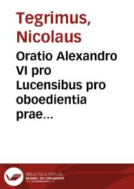 Oratio Alexandro VI pro Lucensibus pro oboedientia praestanda / [Nicolaus Tegrimus] | Biblioteca Virtual Miguel de Cervantes