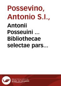 Antonii Posseuini ... Bibliothecae selectae pars secunda, qua agitur De ratione studiorum in Facultatibus... | Biblioteca Virtual Miguel de Cervantes