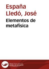 Elementos de metafísica / por don José España Lledó... | Biblioteca Virtual Miguel de Cervantes
