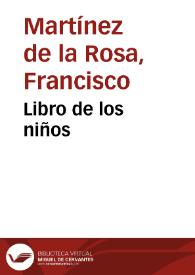 Libro de los niños / por D. Francisco Martínez de la Rosa. | Biblioteca Virtual Miguel de Cervantes
