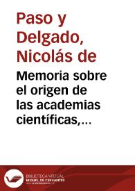 Memoria sobre el origen de las academias científicas, fundadas en la Universidad Literaria de Granada... / por Don Nicolas de Paso y Delgado... | Biblioteca Virtual Miguel de Cervantes