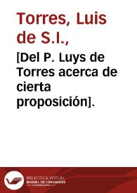 [Del P. Luys de Torres acerca de cierta proposición]. | Biblioteca Virtual Miguel de Cervantes