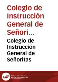 Colegio de Instrucción General de Señoritas / dirigido por ... D{487} Matilde Rodríguez Farrugia... | Biblioteca Virtual Miguel de Cervantes