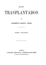 Los trasplantados. Tomo primero / Alberto Blest Gana | Biblioteca Virtual Miguel de Cervantes