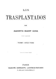 Los trasplantados. Tomo segundo / Alberto Blest Gana | Biblioteca Virtual Miguel de Cervantes
