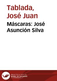 Máscaras: José Asunción Silva / José Juan Tablada | Biblioteca Virtual Miguel de Cervantes
