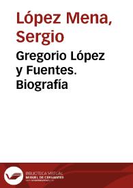 Gregorio López y Fuentes. Biografía / Sergio López Mena | Biblioteca Virtual Miguel de Cervantes