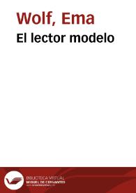 El lector modelo / Ema Wolf | Biblioteca Virtual Miguel de Cervantes