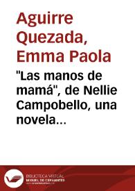 "Las manos de mamá", de Nellie Campobello, una novela lírica / Paola Aguirre Quezada | Biblioteca Virtual Miguel de Cervantes