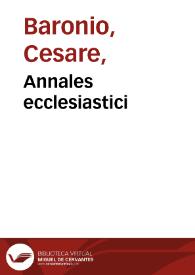 Annales ecclesiastici / auctore Caesare Baronio...; una cum critica historico-chronologica P. Antonii Pagii...; tomus primus | Biblioteca Virtual Miguel de Cervantes