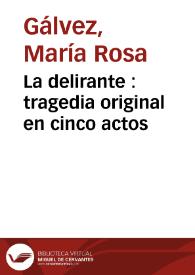 La delirante : tragedia original en cinco actos | Biblioteca Virtual Miguel de Cervantes