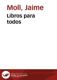 Libros para todos / Jaime Moll | Biblioteca Virtual Miguel de Cervantes
