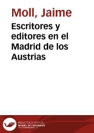 Escritores y editores en el Madrid de los Austrias / Jaime Moll | Biblioteca Virtual Miguel de Cervantes