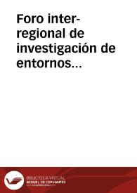 Foro inter-regional de investigación de entornos virtuales de aprendizaje: integración de redes académicas y tecnológicas | Biblioteca Virtual Miguel de Cervantes