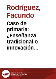 Caso de primaria: ¿Enseñanza tradicional o innovación educativa? | Biblioteca Virtual Miguel de Cervantes
