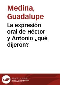 La expresión oral de Héctor y Antonio ¿qué dijeron? | Biblioteca Virtual Miguel de Cervantes
