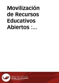 Movilización de Recursos Educativos Abiertos : Enriqueciendo la Práctica Educativa | Biblioteca Virtual Miguel de Cervantes