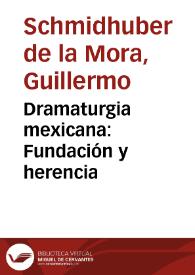 Dramaturgia mexicana: Fundación y herencia / Guillermo Schmidhuber | Biblioteca Virtual Miguel de Cervantes