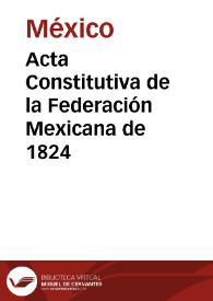 Acta Constitutiva de la Federación Mexicana de 1824 | Biblioteca Virtual Miguel de Cervantes