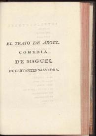 El trato de Argel / compuesto por Miguel de Ceruantes Saauedra, dirigido a D. Rodrigo de Tapia... | Biblioteca Virtual Miguel de Cervantes