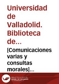 [Comunicaciones varias y consultas morales] [Manuscrito] | Biblioteca Virtual Miguel de Cervantes
