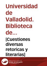 [Cuestiones diversas retoricas y literarias] | Biblioteca Virtual Miguel de Cervantes