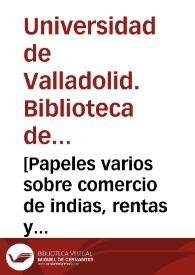 [Papeles varios sobre comercio de indias, rentas y otros asuntos] | Biblioteca Virtual Miguel de Cervantes