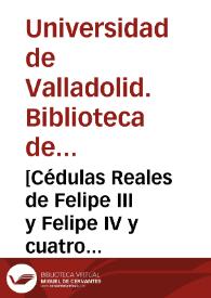 [Cédulas Reales de Felipe III y Felipe IV y cuatro documentos de la Universidad y Real Chancillería de Valladolid] | Biblioteca Virtual Miguel de Cervantes